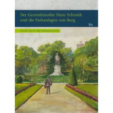 Der Gartenkünstler Hans Schmidt und die Parkanlagen von Burg